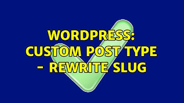 Wordpress: Custom Post Type - Rewrite slug