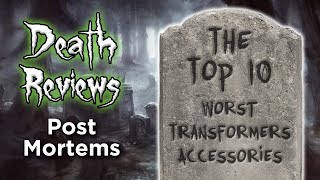 Death Reviews: Post Mortem - The 10 Worst Transformers Accessories