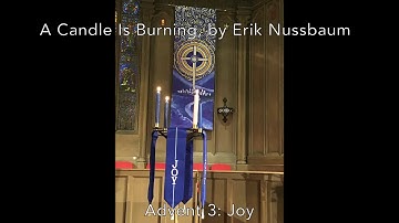 A Candle Is Burning, by Erik Nussbaum. Advent Candle Lighting Music for Advent 3: Joy