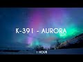 K-391 - Aurora  |  1 Hours