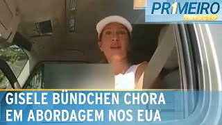 Video gisele-bundchen-e-flagrada-chorando-em-abordagem-policial-nos-eua-primeiro-impacto-26-04-24