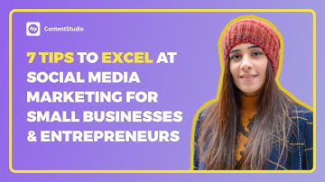 7 Tips To Excel At Social Media Marketing For Small Businesses And Entrepreneurs