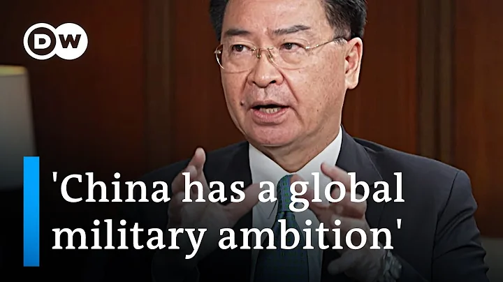 Taiwan FM Joseph Wu: China 'seems to be preparing for a war against Taiwan' | DW Interview - DayDayNews