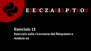 Eserciziario Python - Esercizio 13 - Ricorsione sul filesystem e modulo os