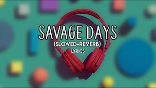 SAVAGE DAYS (SLOWED REVERB) LYRICS
