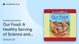 Our Food: A Healthy Serving of Science and… by Grace Lin · Audiobook preview