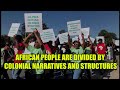 AFRICAN PEOPLE ARE DIVIDED BY COLONIAL NARRATIVES AND STRUCTURES PROF ABLODE AFRICAN PEOPLE ARE DIVIDED BY COLONIAL NARRATIVES AND STRUCTURES PROF ABLODE