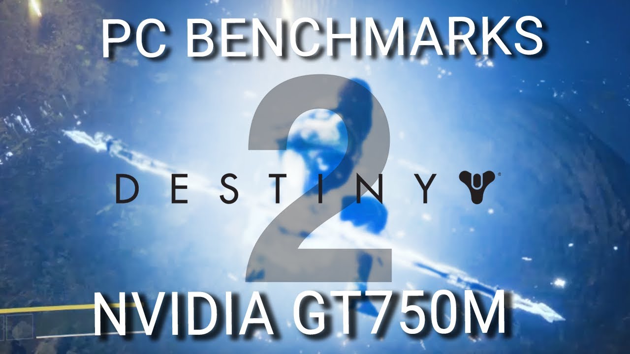 Destiny 2 - PC Benchmarks Nvidia GT 750M