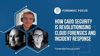 How Cado Security Is Revolutionizing Forensics And Incident Response For The Cloud