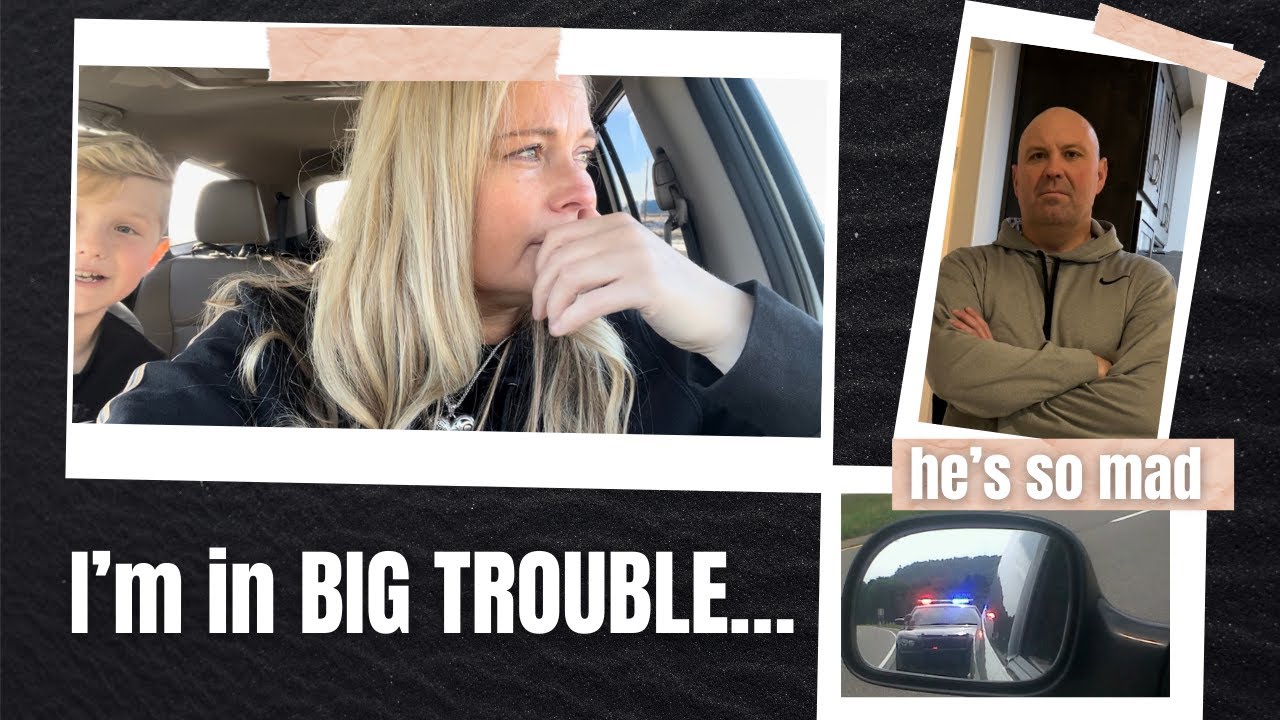 I'm in BIG TROUBLE...he's so mad!