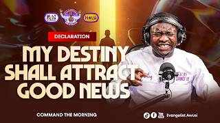 DECLARATION - MY DESTINY SHALL ATTRACT GOOD NEWS