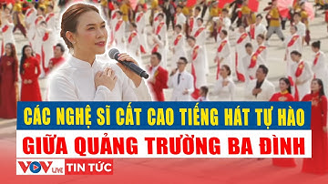 Mỹ Tâm, Hòa Minzy, Phương Mỹ Chi cùng các nghệ sĩ cất cao tiếng hát tự hào giữa Quảng trường Ba Đình