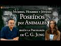 Mujeres, Hombres y Jóvenes Poseídos por Animales - según la Psicoterapia de Carl G. Jung