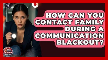 How Can You Contact Family During A Communication Blackout? - Your Emergency Planner