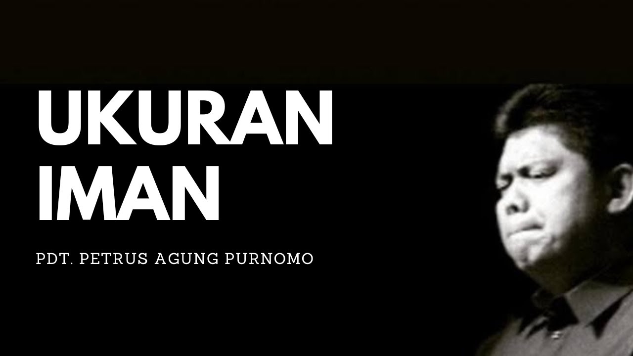 Pdt. Petrus Agung Purnomo - UKURAN IMAN