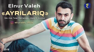 Elnur Valeh - AYRILARIQ (Söz: Oktay Kamil) 2018