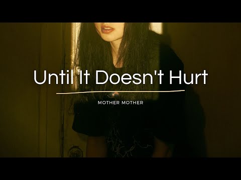 Mother Mother - Until It Doesn't Hurt (Lyrics)