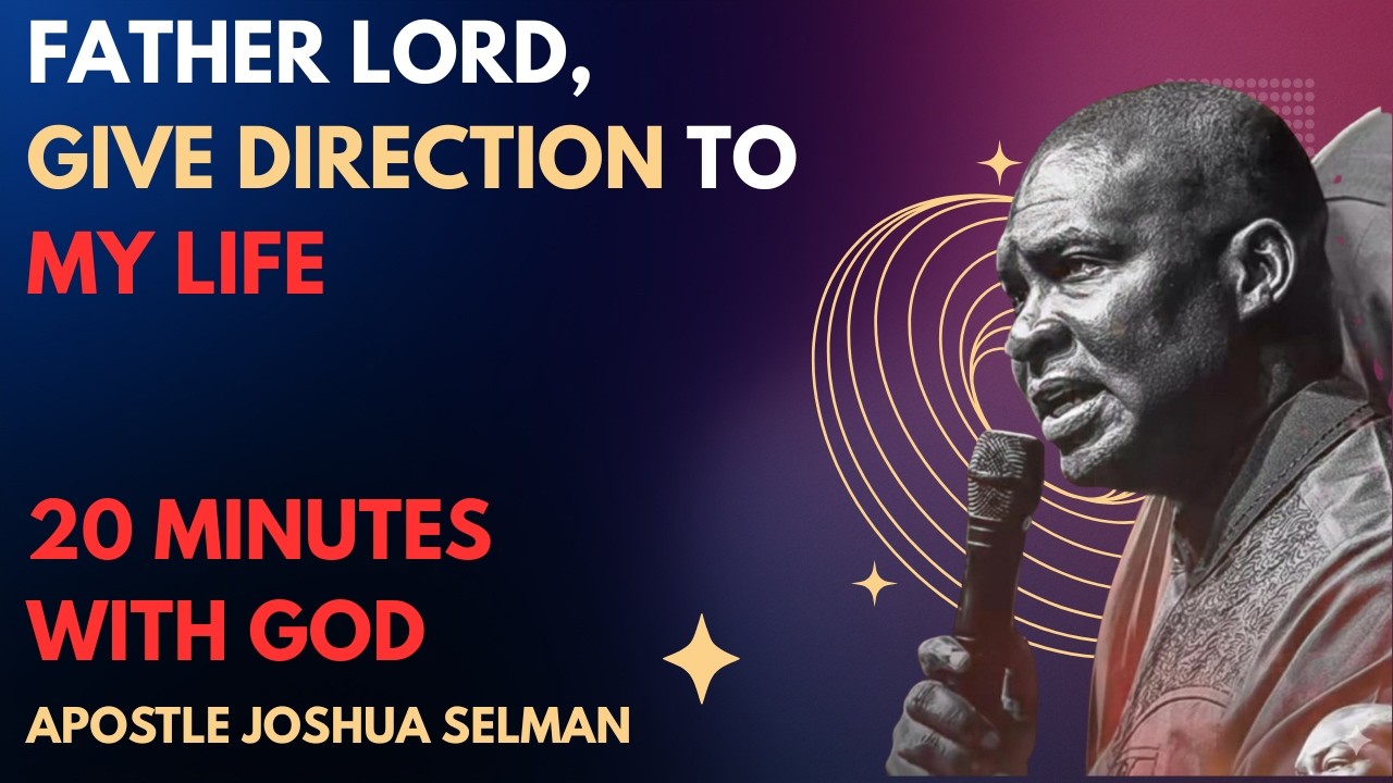 FATHER LORD, GIVE DIRECTION TO MY LIFE | APOSTLE JOSHUA SELMAN