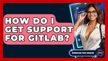 How Do I Get Support For GitLab? - Emerging Tech Insider