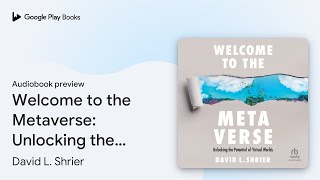 Welcome to the Metaverse: Unlocking the… by David L. Shrier · Audiobook preview