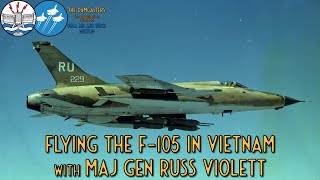 Flying the F-105 Thunderchief in Vietnam with Maj Gen Russ Violett