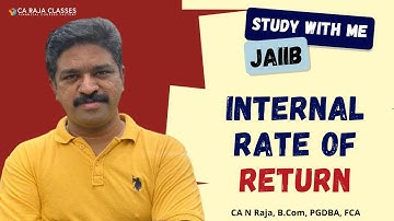 Internal Rate of Return | JAIIB | Accounting & Finance for Bankers | CA Raja Classes