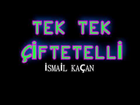 TEK TEK ÇİFTETELLİ İSMAİL KAÇAN