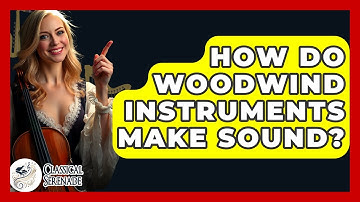 How Do Woodwind Instruments Make Sound? - Classical Serenade