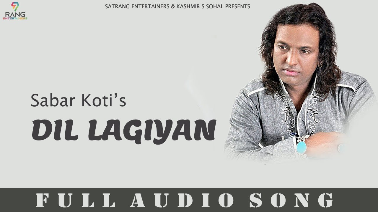 Dil Lagiyan Full Audio Song  Sabar Koti  Punjabi Sad Songs 2022  Satrang Entertainers