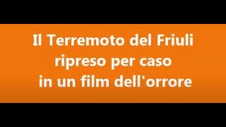 Il terremoto del Friuli del 6  maggio 1976 è stato ripreso per caso in un film dell&#39;orrore