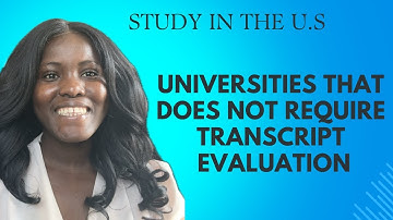13 U.S UNIVERSITIES THAT DOES NOT REQUIRE TRANSCRIPT EVALUATION FOR GRADUATE SCHOOL APPLICATION