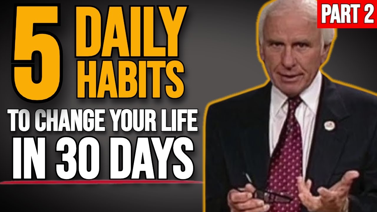 5 Daily Habits That Will Change Your Life In 30 Days | Jim Rohn ...