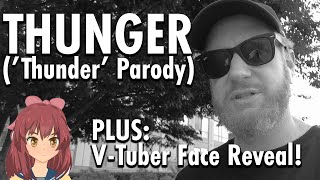 THUNGER ('Thunder' Parody)   V-Tuber Face Reveal!