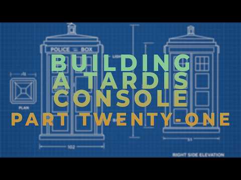 Building a TARDIS Console - Part Twenty-One