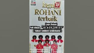 Lagu Rohani  ' BLACK SWEET ' Full Album ( TUHAN SUMBER GEMBIRA )