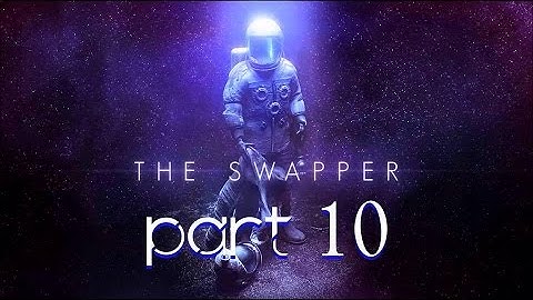 The Swapper - Part 10 - Turn Your Body Scoundrel!