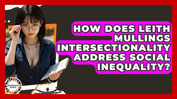 How Does Leith Mullings Intersectionality Address Social Inequality? - Anthropology Insights