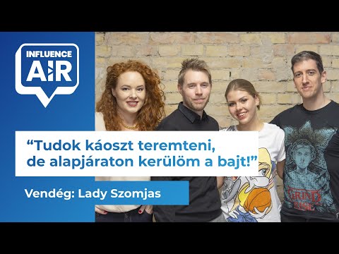 Lady Szomjas: Tudok káoszt teremteni, de alapjáraton kerülöm a bajt! | InfluenceAIR Podcast S01E05