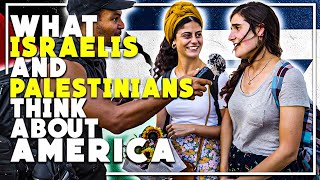 What DO ISRAELIS and PALESTINIANS think about AMERICA?