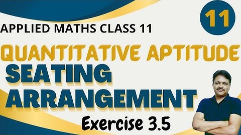 Seating Arrangement | Quantitative Aptitude | Chapter-3 Part-11 | Ex 3.6 | Applied Maths Class 11