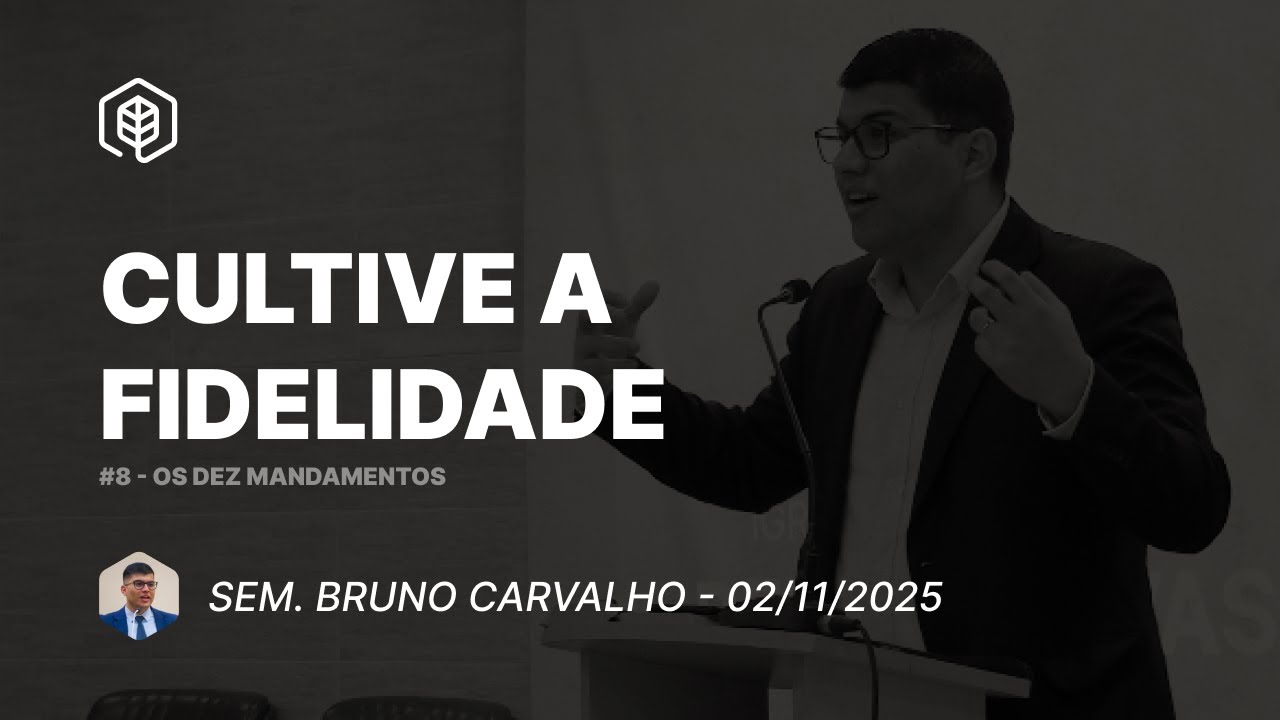 8. Cultive a fidelidade (Ex 20:14) - Sem. Bruno Carvalho | 02/11/2025