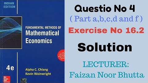 Question No 4, Exercise No 16.2 Solution Mathematical Economics A.C. Chiang Faizan Noor Bhutta