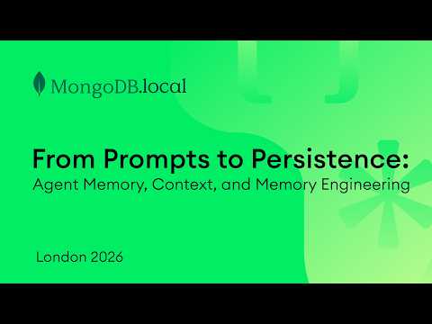 From Prompts to Persistence: Agent Memory, Context, & Memory Engineering | MongoDB.local London 2026