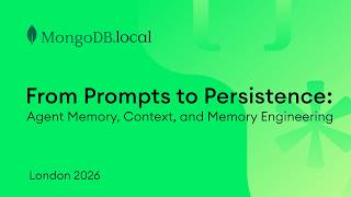 From Prompts to Persistence: Agent Memory, Context, & Memory Engineering | MongoDB.local London 2026