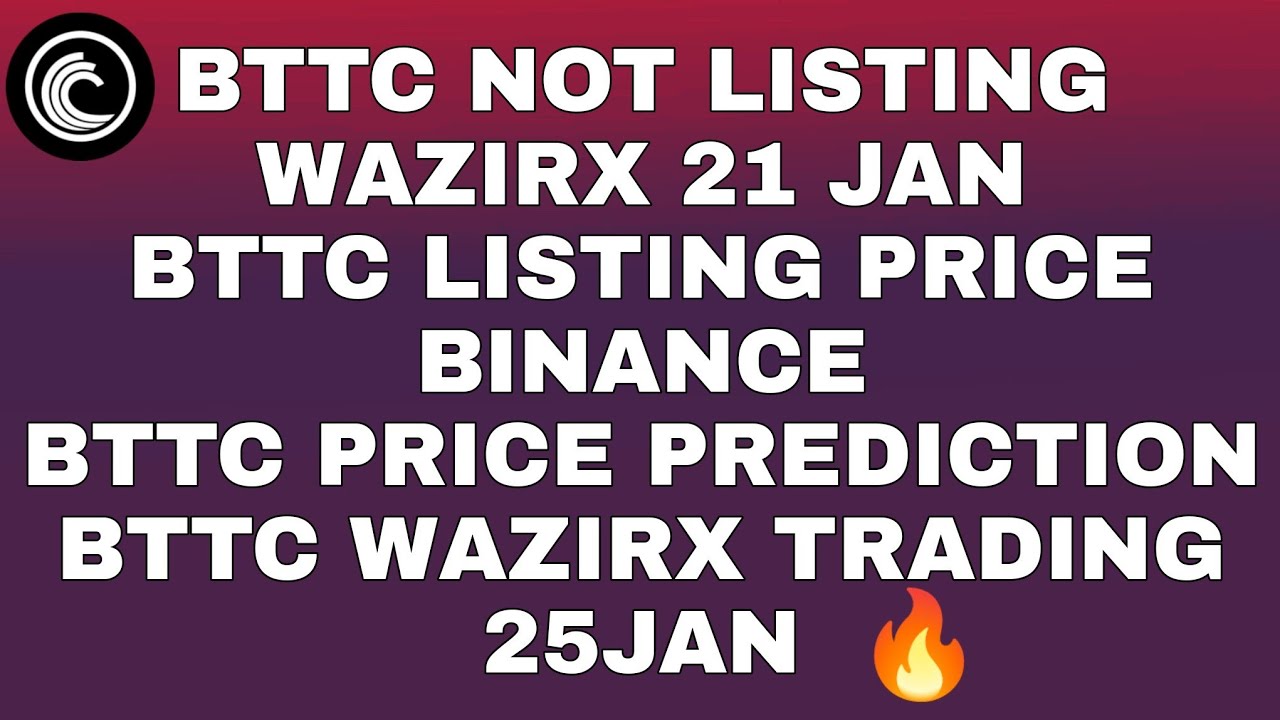 BTTC LISTING BINANCE | BTTC LISTING PRICE BINANCE | BTTC LISTING WAZIRX 25 JAN | BTTC PRICE WAZIRX 🔥