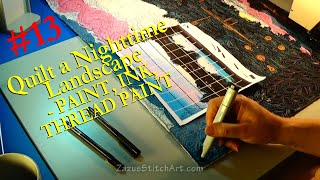 #13 OF 16 | PAINT, INK, THREAD PAINT | Quilt a Nighttime Landscape | Zazu&#39;s Stitch Art