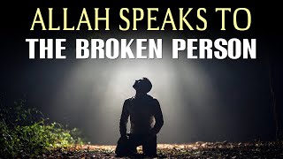 Download Lagu ALLAH SPEAKS TO THE BROKEN PERSON MP3
