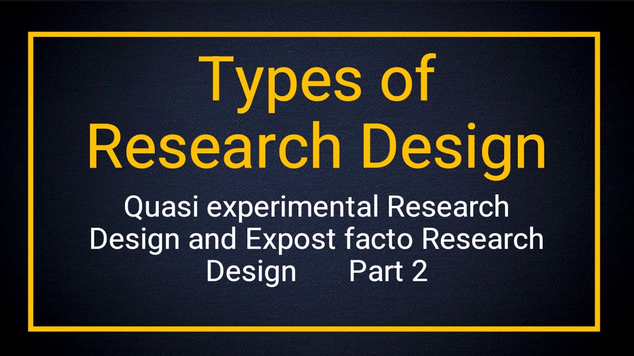 Types of Research Design| Quasi experimental and Expost factor Research Design| RESEARCH METHODOLOGY