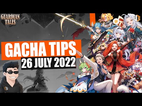 UDAH TERLIHAT JELAS SIAPA YG WAJIB - TIPS GACHA 26 JULI 2022 | Guardian Tales