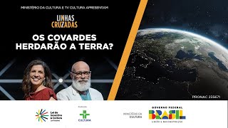 Linhas Cruzadas | Os covardes herdarão a Terra? | 28/03/2024